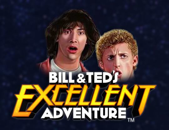 Bill & Ted’s Excellent Adventure